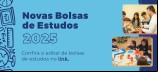 Aberto edital para Novas Bolsas de Estudo 2025